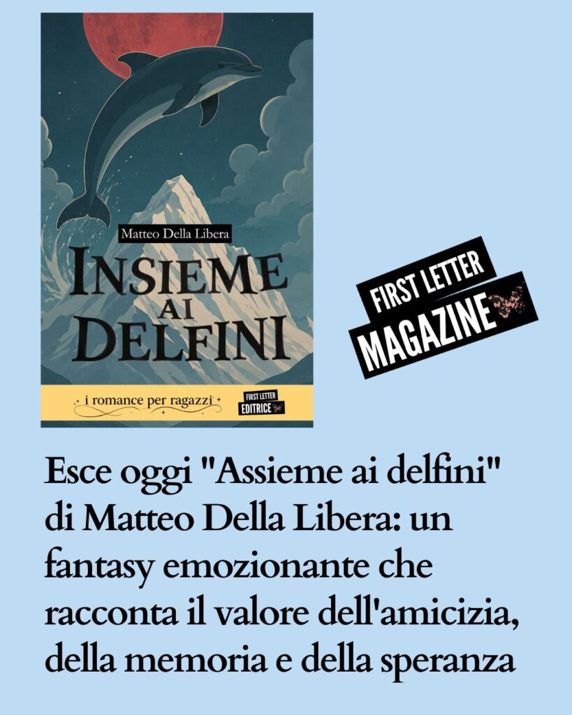 Esce oggi "Assieme ai delfini" di Matteo Della Libera: un fantasy emozionante che racconta il valore dell'amicizia, della memoria e della speranza magazine instagram (79)