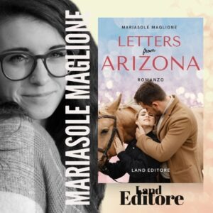 Letters from Arizona, il nuovo romance di Mariasole Maglione