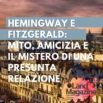 Hemingway e Fitzgerald: mito, amicizia e il mistero di una presunta relazione