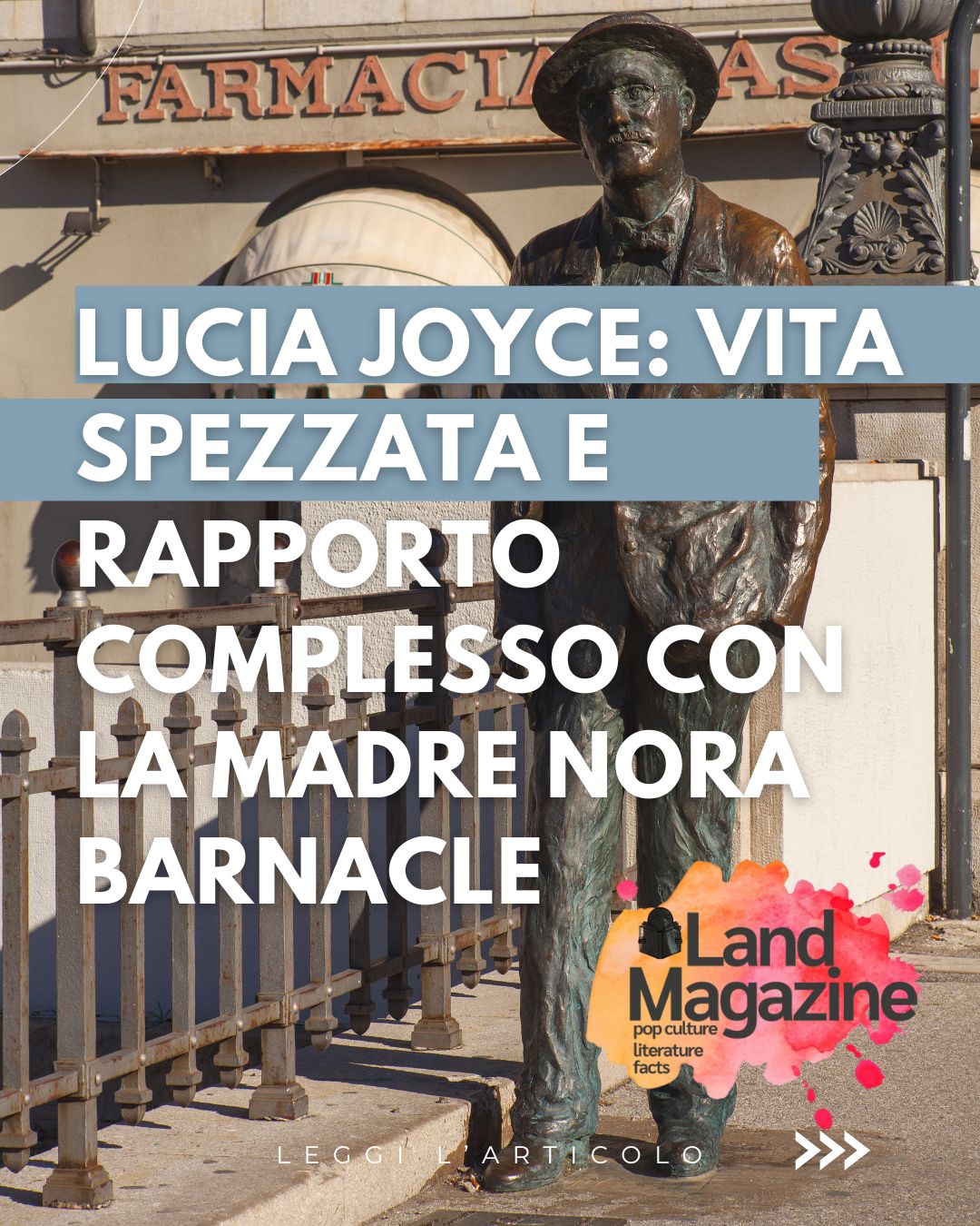 Lucia Joyce: vita spezzata e rapporto complesso con la madre Nora Barnacle
