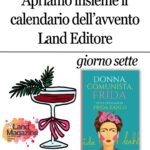 🎄 Calendario dell’Avvento Land Editore, Giorno 7. Donna, comunista, Frida – Vita e attivismo di Frida Kahlo