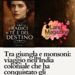 Tra giungla e monsoni: viaggio nell’India coloniale che ha conquistato gli esploratori europei